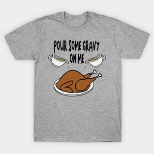 Pour Some Gravy on Me - Funny Holiday T-Shirt